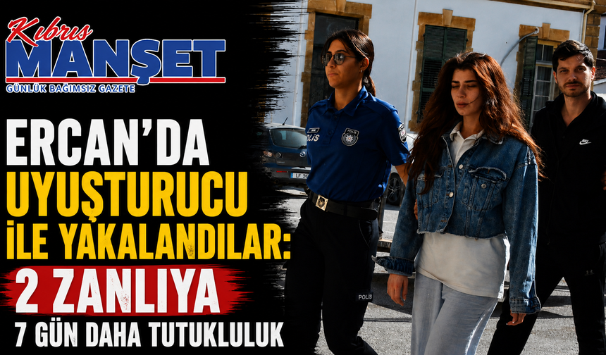 Ercan'da uyuşturucu ile yakalandılar: 2 zanlıya 7 gün daha tutukluluk