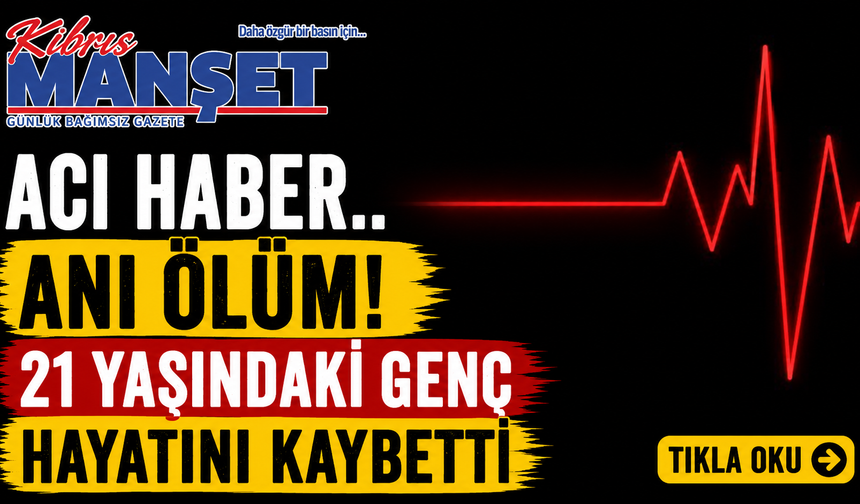 Ani ölüm! 21 yaşındaki genç hayatını kaybetti
