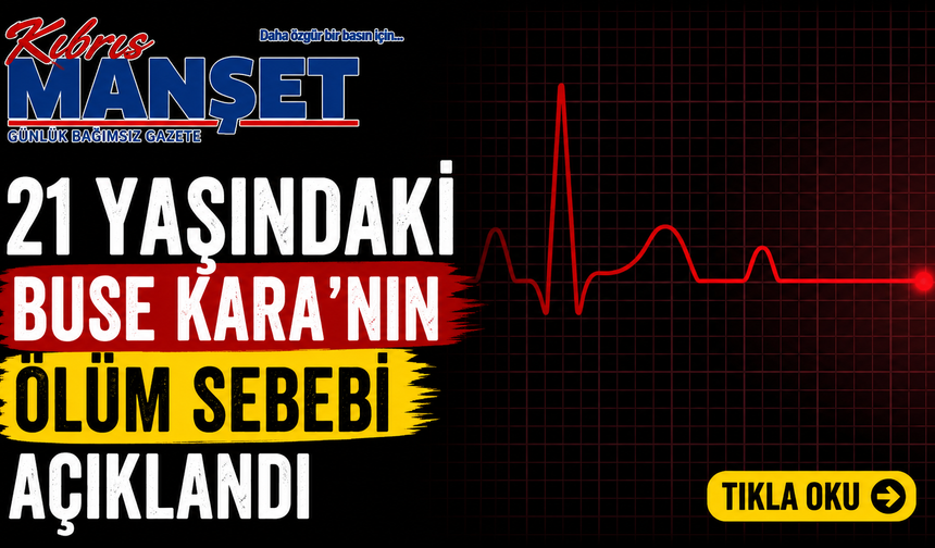 21 yaşındaki Buse Kara’nın ölüm sebebi “akciğer enfeksiyonu ve pulmoner emboli”