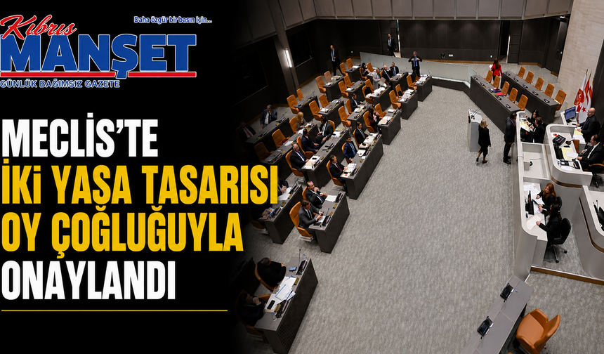 Meclis’te iki yasa tasarısı oy çokluğuyla onaylandı… Berova: “20 Milyar TL’nin üzerinde gelir bekliyoruz”