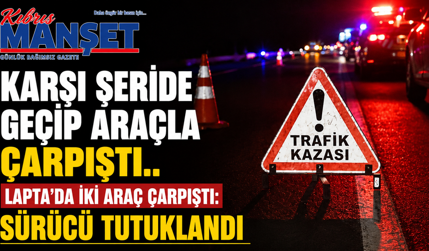 Karşı Şeride Geçip Araçla Çarpıştı