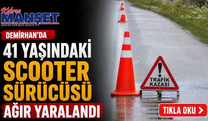 Demirhan’da 41 yaşındaki scooter sürücüsü ağır yaralandı
