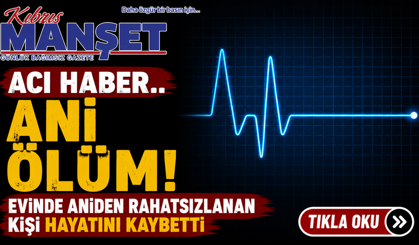 Ani ölüm! Evinde aniden rahatsızlanan kişi hayatını kaybetti