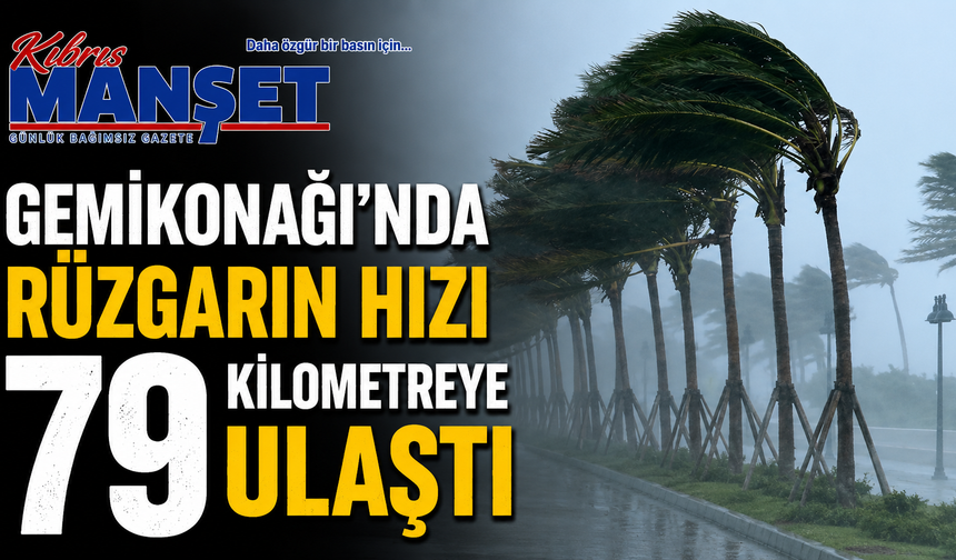 Gemikonağı’nda rüzgarın hızı 79 kilometreye ulaştı
