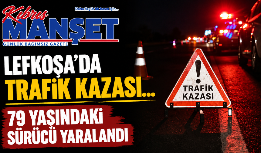 Lefkoşa’da trafik kazası… 79 yaşındaki sürücü yaralandı