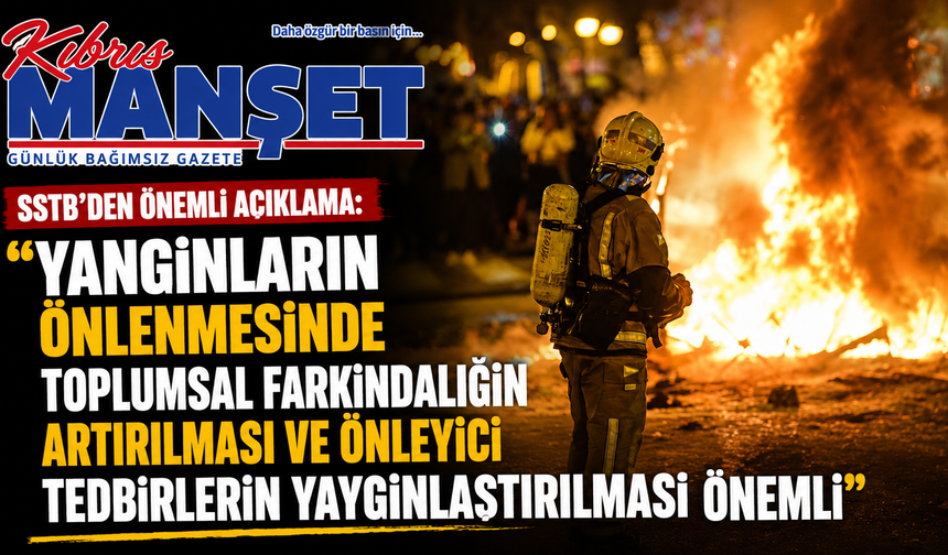 SSTB: "Yangınların önlenmesinde toplumsal farkındalığın artırılması ve önleyici tedbirlerin yaygınlaştırılması önemli"