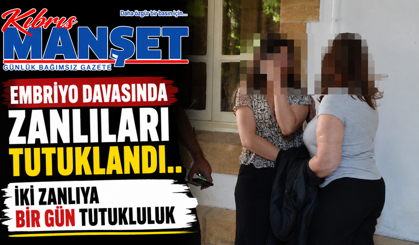 Embriyo davasında zanlıları tutuklandı