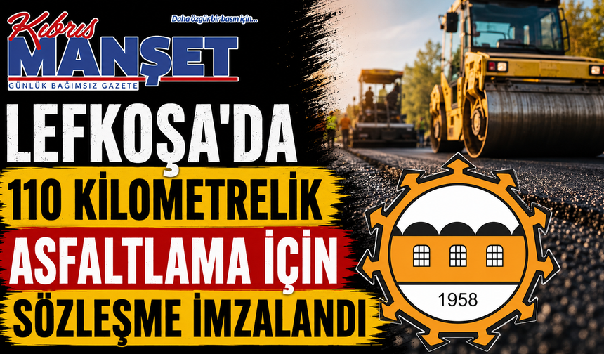 Lefkoşa'da 110 kilometrelik asfaltlama için sözleşme imzalandı