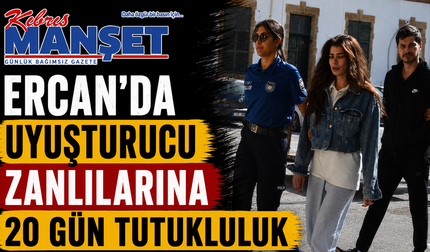 Ercan’da uyuşturucu zanlılarına 20 gün tutukluluk