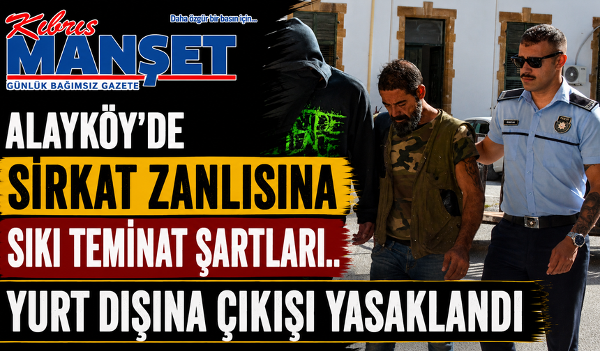 Alayköy’de sirkat zanlısına sıkı teminat şartları