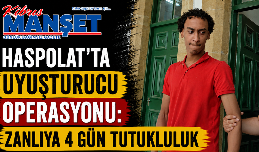 Haspolat’ta uyuşturucu operasyonu: Zanlıya 4 gün tutukluluk