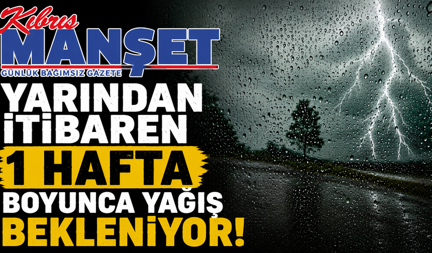 Yarından itibaren bir hafta boyunca yağış bekleniyor