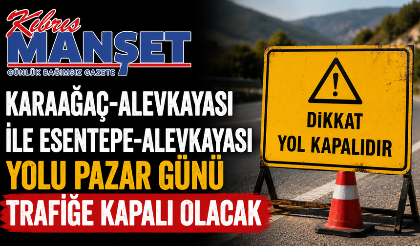 Karaağaç-Alevkayası ile Esentepe-Alevkayası yolu pazar günü trafiğe kapalı olacak
