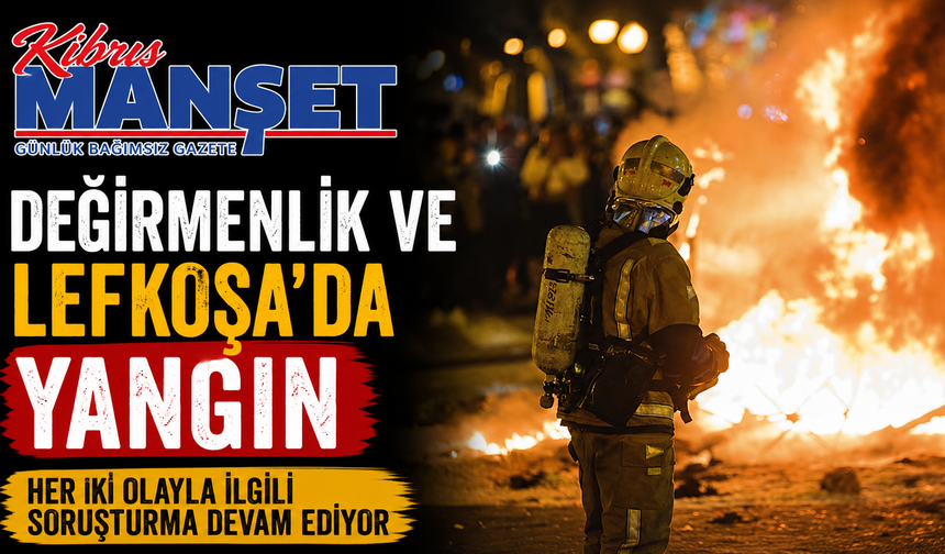 Değirmenlik ve Lefkoşa’da yangın…