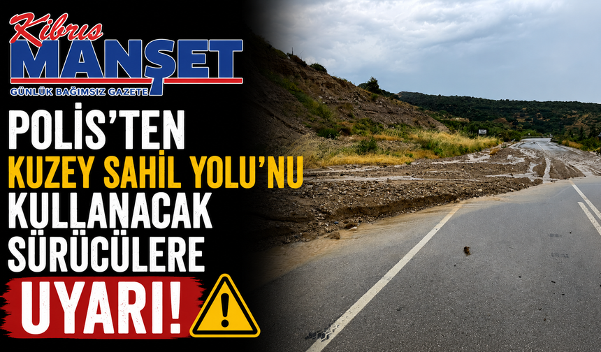 Polis'ten Kuzey Sahil Yolu’nu kullanacak sürücülere uyarı...