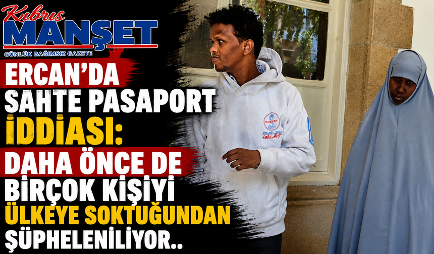 Ercan’da sahte pasaport iddiası: Daha önce de birçok kişiyi ülkeye soktuğundan şüpheleniliyor