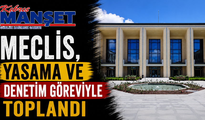 Meclis, yasama ve denetim göreviyle toplandı