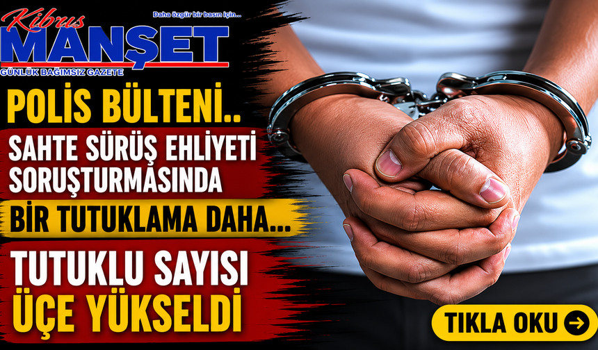 Sahte sürüş ehliyeti soruşturmasında bir tutuklama daha… Tutuklu sayısı üçe yükseldi