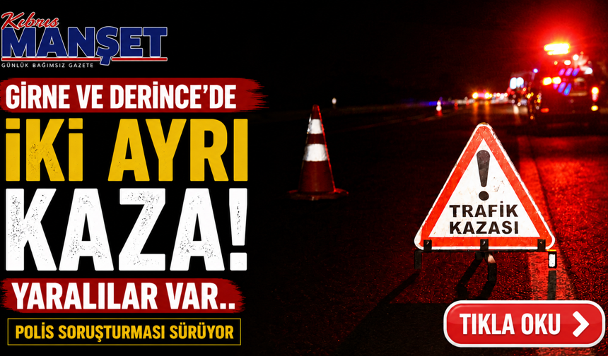 Girne ve Derince’de iki ayrı kaza: Yaralılar var