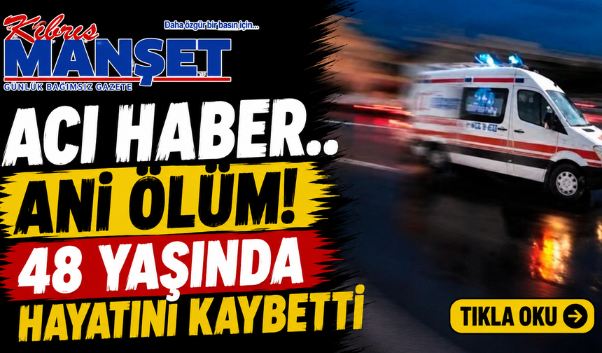 48 yaşındaki kadın aniden rahatsızlanarak hayatını kaybetti