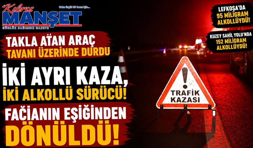 İki kazada da sürücü alkollü...Biri park halindeki araca çarptı, diğeri yoldan çıktı takla attı