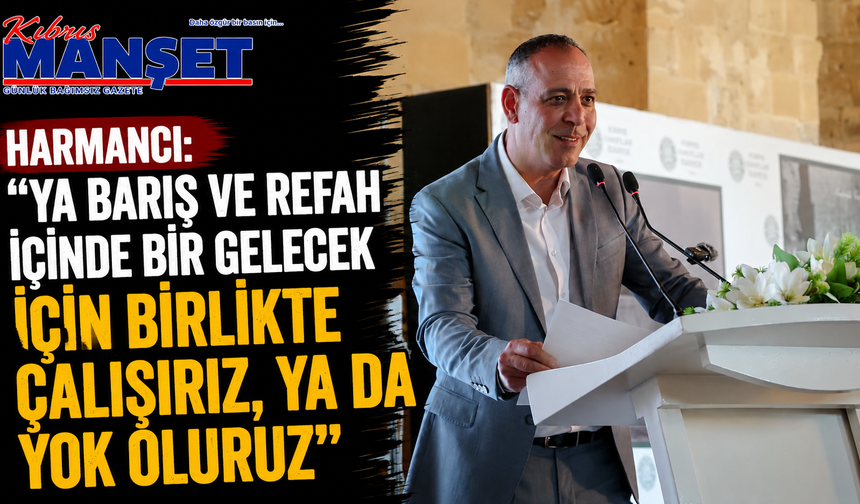 Harmancı: “Ya barış ve refah içinde bir gelecek için birlikte çalışırız, ya da yok oluruz”