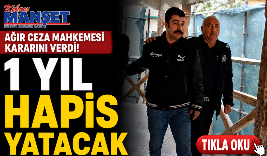 Ağır ceza mahkemesi kararını verdi: 1 yıl hapis yatacak