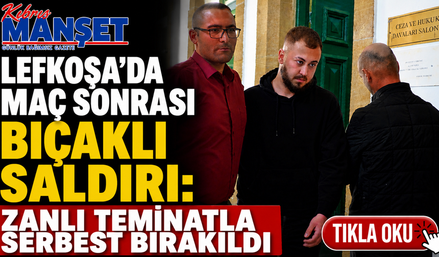 Lefkoşa'da Maç Sonrası Bıçaklı Saldırı: Zanlı Teminatla Serbest Bırakıldı