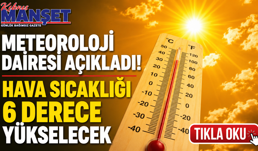 Hava sıcaklığı 6 derece yükselecek