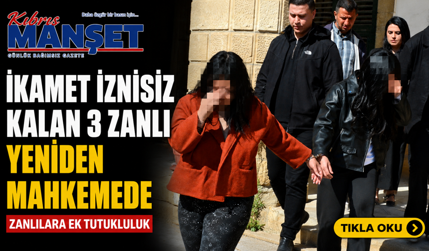 İkamet izinsiz kalan 3 zanlı yeniden mahkemede