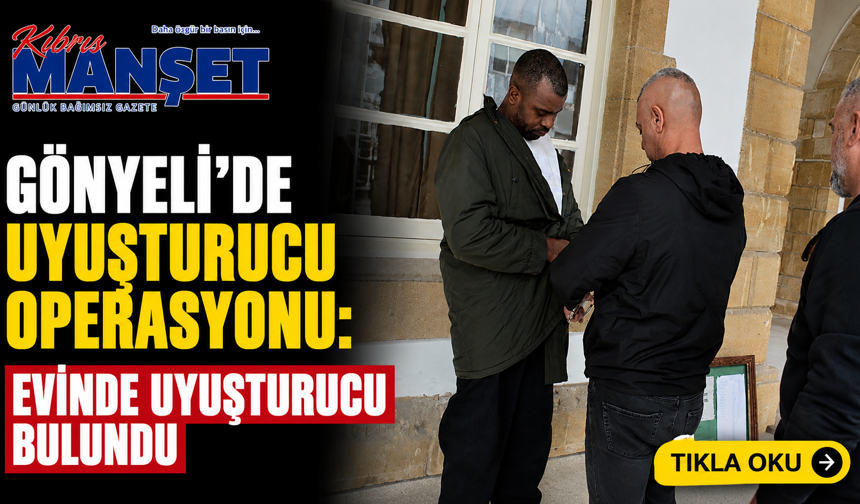 Gönyeli’de uyuşturucu operasyonu: Evinde uyuşturucu bulundu