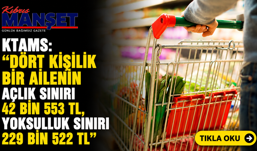 KTAMS: “Dört kişilik bir ailenin açlık sınırı 42 bin 553 TL, yoksulluk sınırı 229 bin 522 TL”