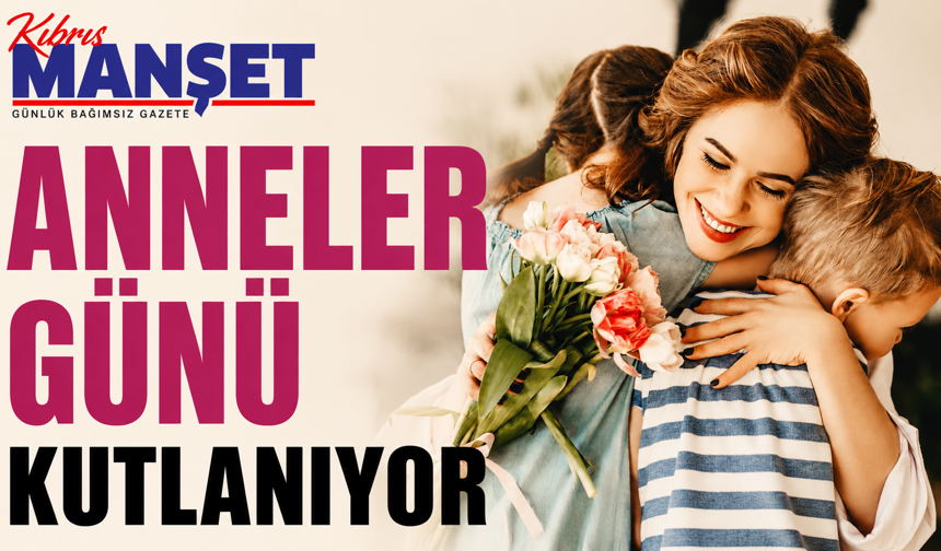 Anneler Günü kutlanıyor