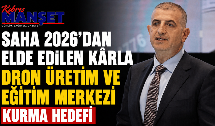 SAHA 2026'dan elde edilen kârla dron üretim ve eğitim merkezi kurma hedefi...