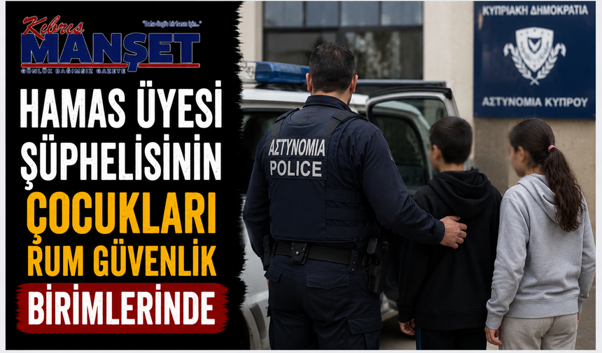Hamas üyesi şüphelisinin çocukları Rum güvenlik birimlerinde