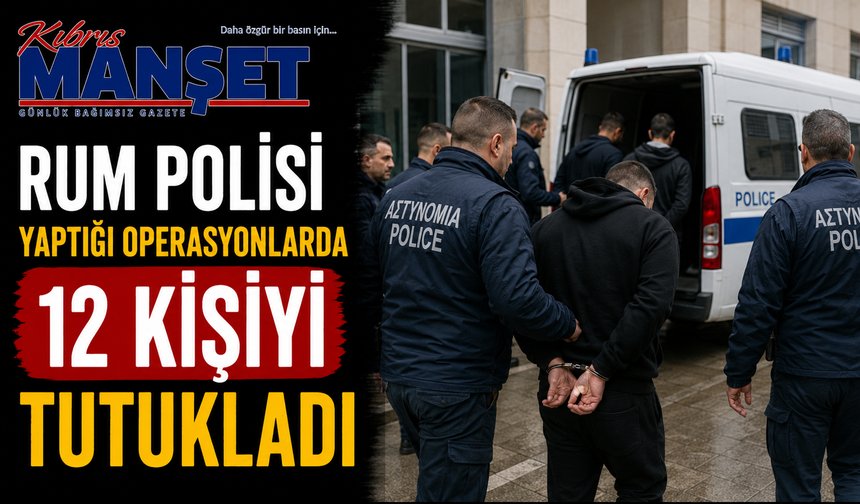 Rum polisi yaptığı operasyonlarda 12 kişiyi tutukladı