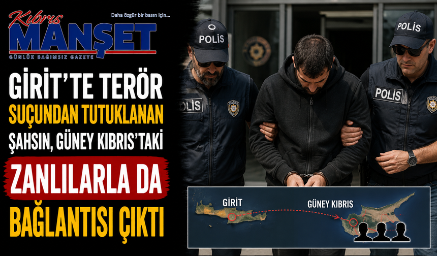 Girit'te terör suçundan tutuklanan şahsın Güney Kıbrıs'taki zanlılarla da bağlantısı çıktı