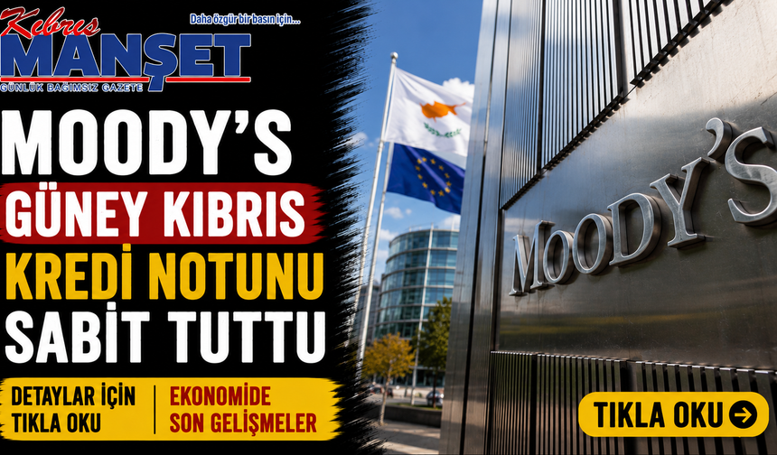 Moody's Güney Kıbrıs kredi notunu sabit tuttu