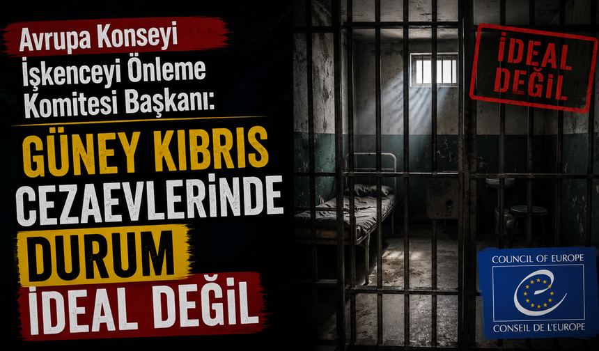 Avrupa Konseyi İşkenceyi Önleme Komitesi Başkanı: Güney Kıbrıs cezaevlerindeki durum ideal değil