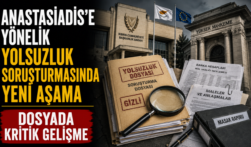 Anastasiadis aleyhindeki yolsuzluk iddiaları ile ilgili soruşturmada yeni bir aşamaya geçildi