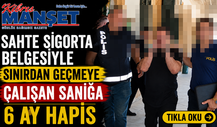 Sahte Sigorta Belgesiyle Sınırdan Geçmeye Çalışan Sanığa 6 Ay Hapis