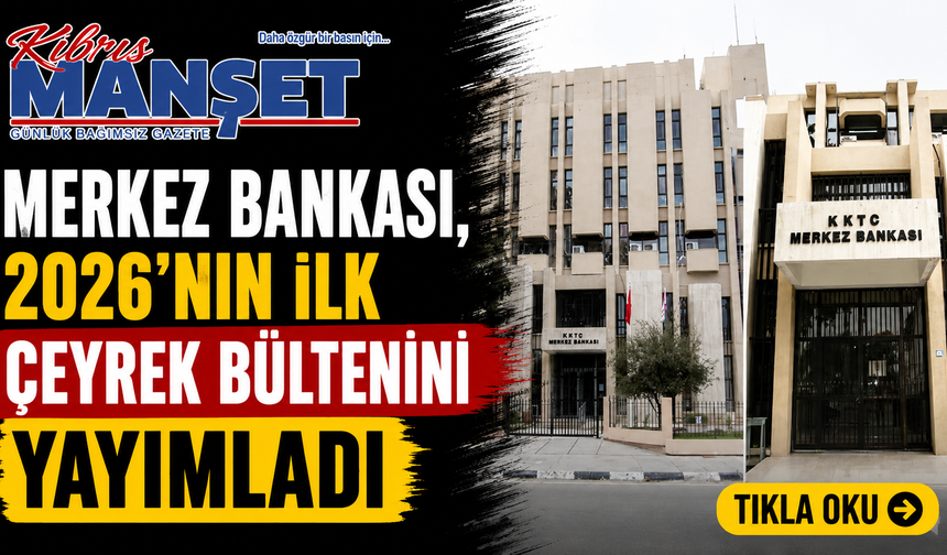 Merkez Bankası, 2026'nın ilk çeyrek bültenini yayımladı