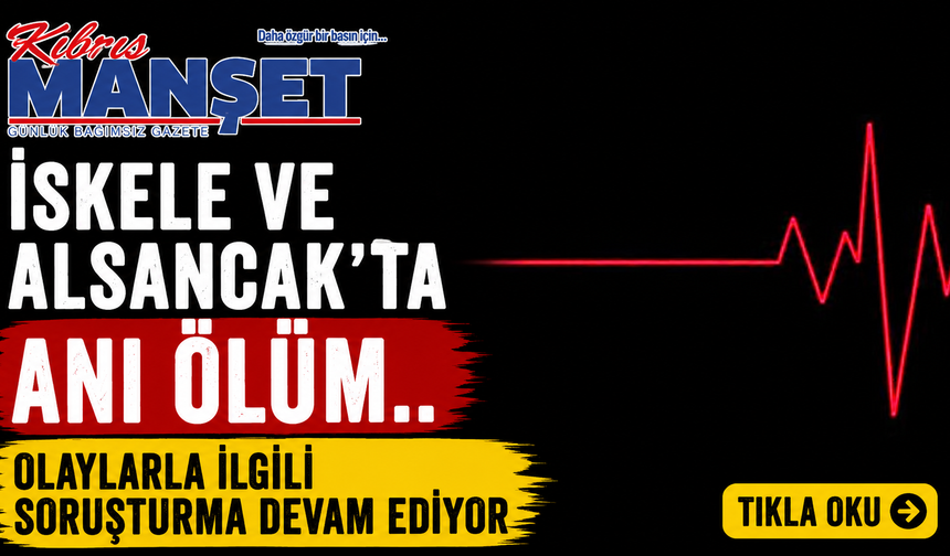 İskele ve Alsancak'ta ani ölüm