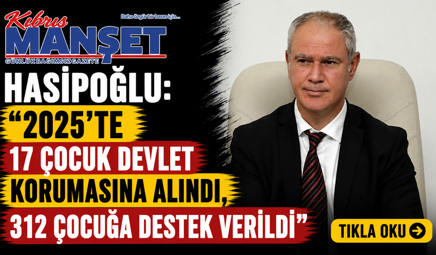 Hasipoğlu: “2025’te 17 çocuk devlet korumasına alındı, 312 çocuğa destek verildi”