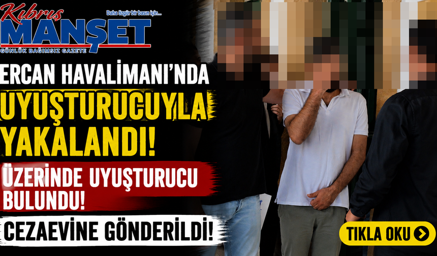 Ercan Havalimanı’nda uyuşturucuyla yakalandı