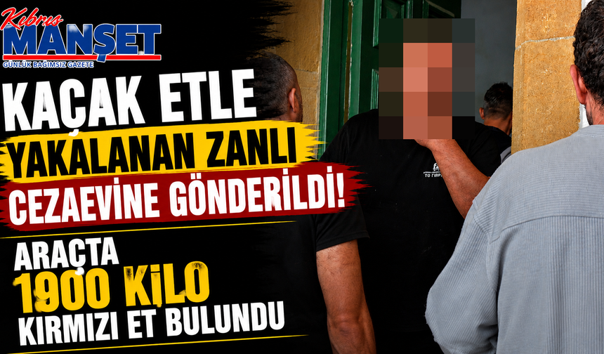 Kaçak Etle Yakalanan Zanlı Cezaevine Gönderildi