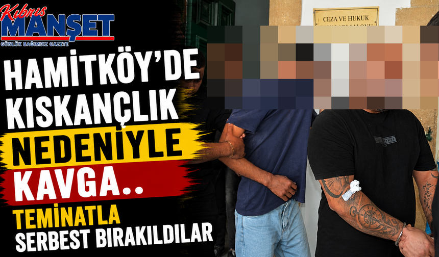Hamitköy’de Kıskançlık Nedeniyle Kavga
