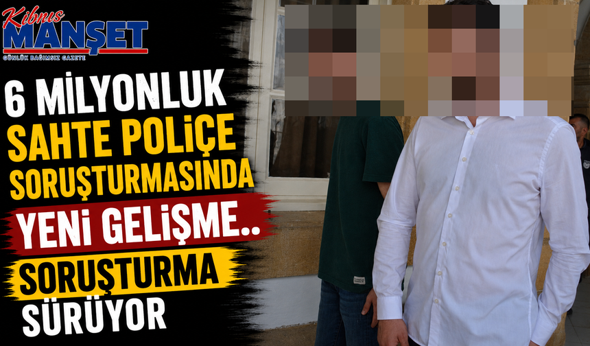 6 Milyonluk Sahte Poliçe Soruşturmasında Yeni Gelişme