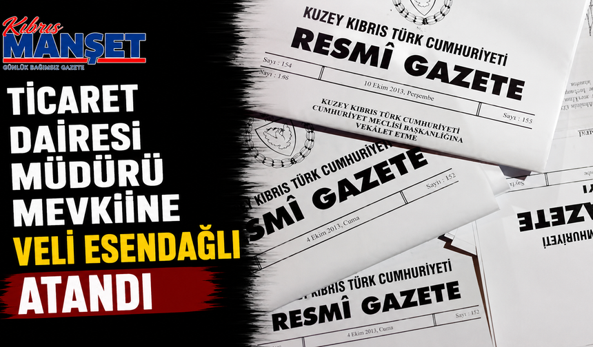 Ticaret Dairesi Müdürü mevkiine Veli Esendağlı atandı