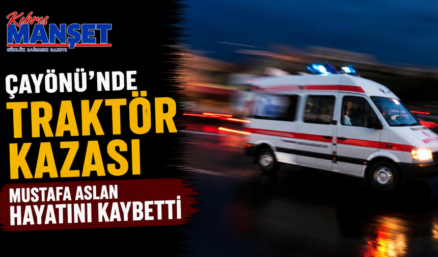 Çayönü’nde traktör kazası…Mustafa Aslan hayatını kaybetti